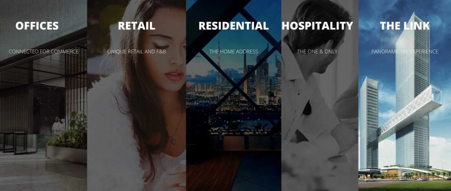 Office: Connected for Commerce Retail: Unique Retail and F&B Residential: The Home Address Hospitality: The One & Only The Link: Panoramic Sky Experince